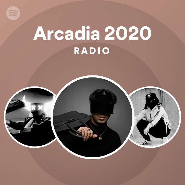 Arcadia 2020 Radio playlist by Spotify Spotify