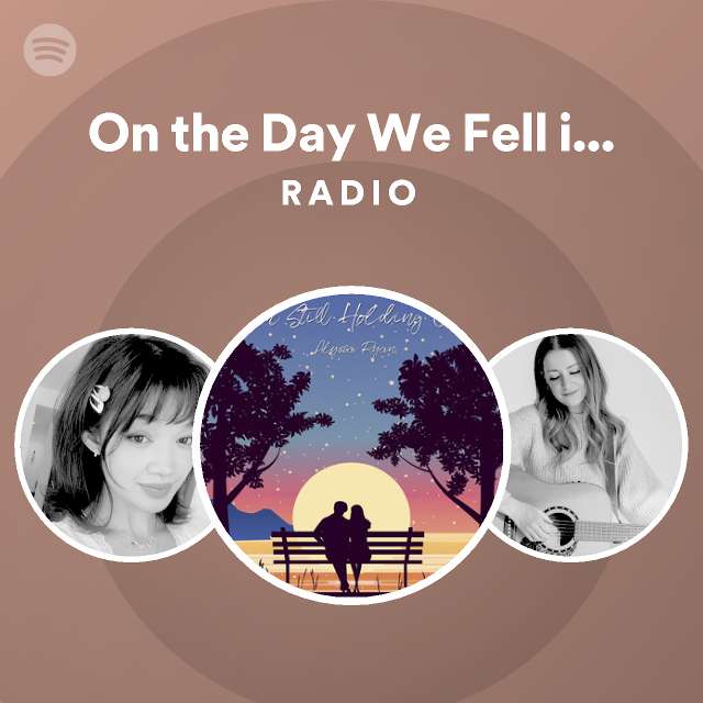 On the Day We Fell in Love Radio - playlist by Spotify | Spotify