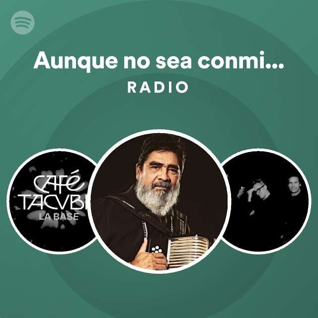 Aunque No Sea Conmigo (feat. Café Tacvba) Radio - Playlist By Spotify ...