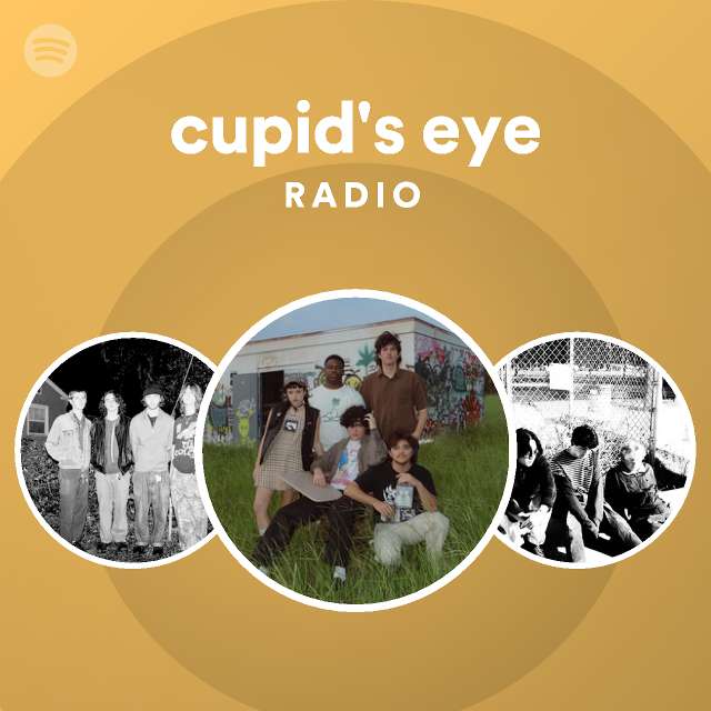 Cupid S Eye Radio Playlist By Spotify Spotify