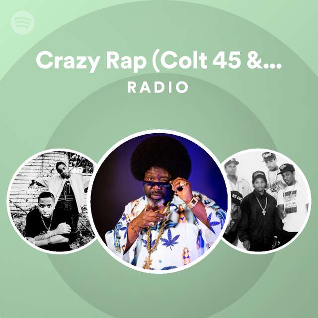 Crazy Rap (Colt 45 & 2 Zig Zags) Radio playlist by Spotify Spotify