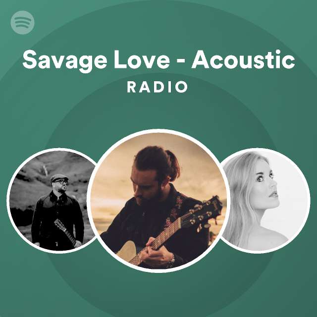 Savage Love - Acoustic Radio - playlist by Spotify | Spotify