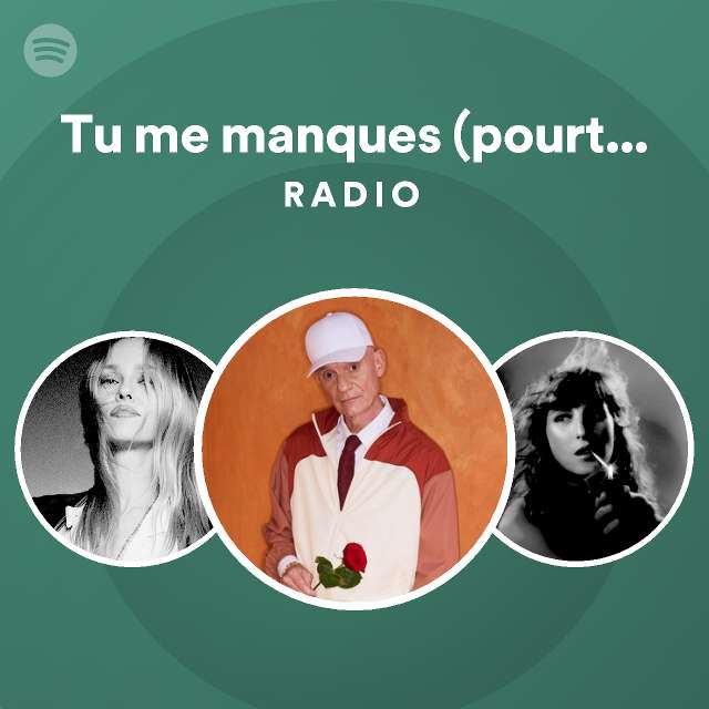 Tu me manques (pourtant tu es là) Radio playlist by Spotify Spotify