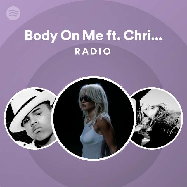 Body On Me ft. Chris Brown Radio playlist by Spotify Spotify