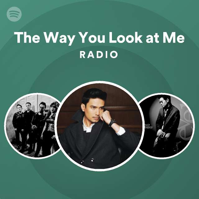 The Way You Look at Me Radio - playlist by Spotify | Spotify