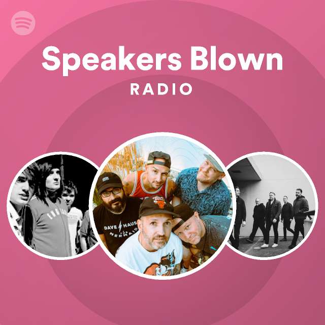 Speakers Blown Radio playlist by Spotify Spotify