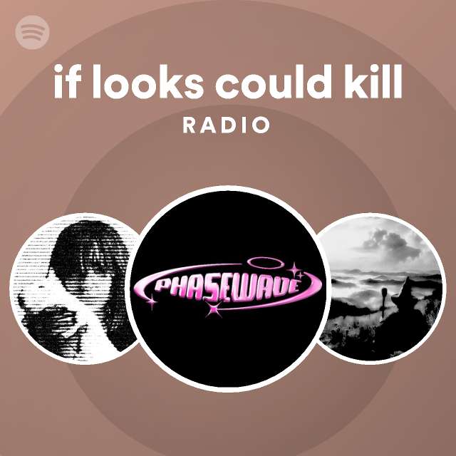 if looks could kill Radio playlist by Spotify Spotify