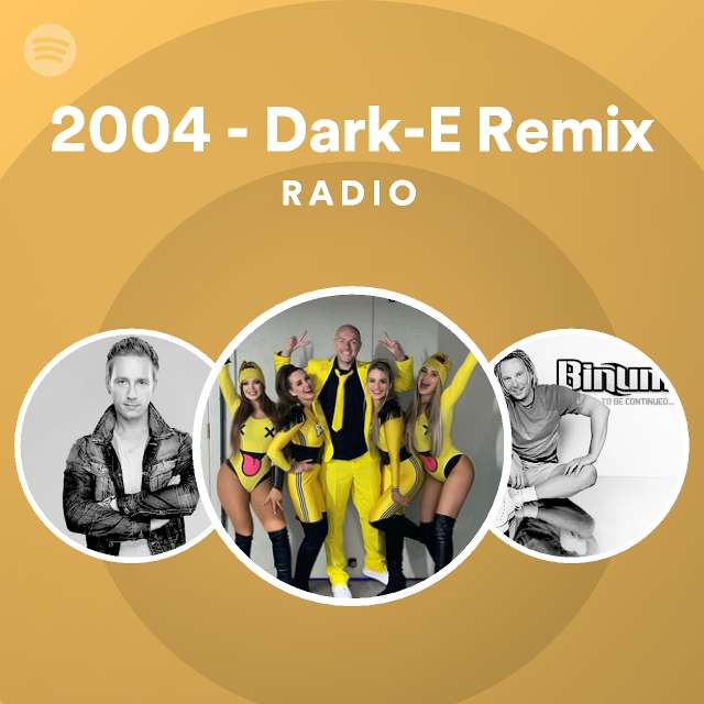 2004 - Dark-E Remix Radio - Playlist By Spotify | Spotify