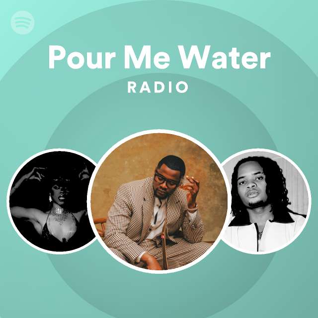 Pour Me Water Radio playlist by Spotify Spotify