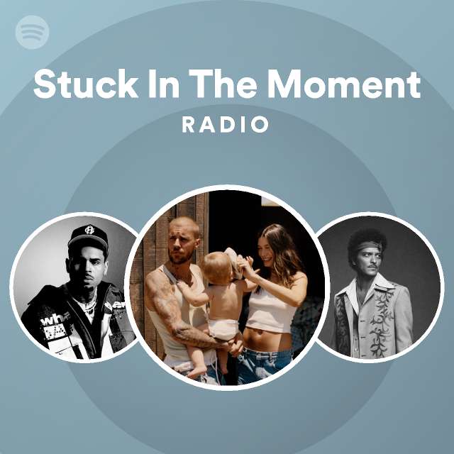 Stuck In The Moment Radio - playlist by Spotify | Spotify