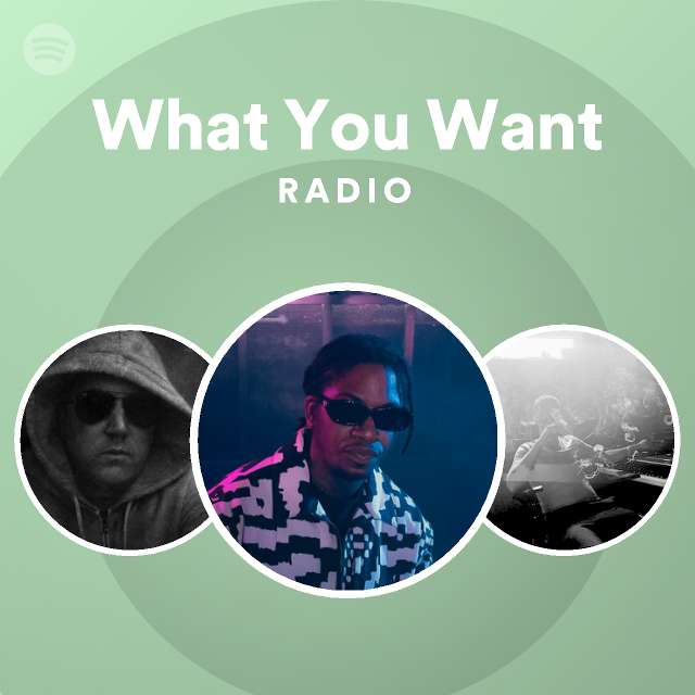 What You Want Radio - playlist by Spotify | Spotify