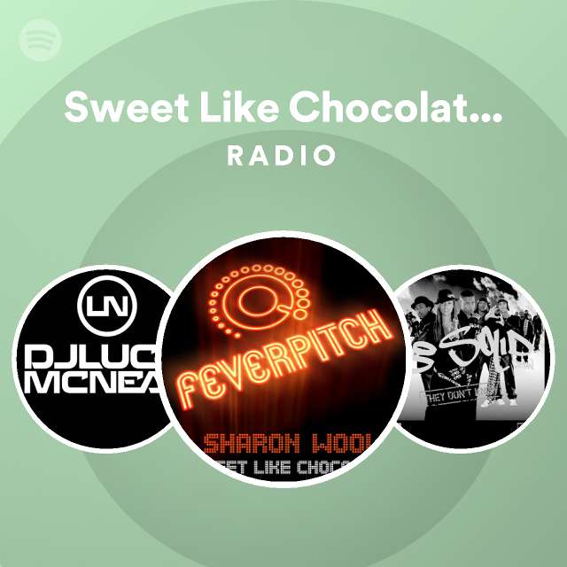 Sweet Like Chocolate Radio Mix Radio playlist by Spotify Spotify