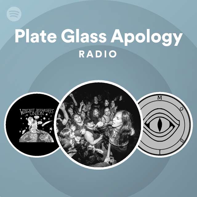 Plate Glass Apology Radio playlist by Spotify Spotify
