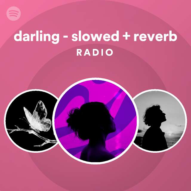 darling - slowed + reverb Radio - playlist by Spotify | Spotify