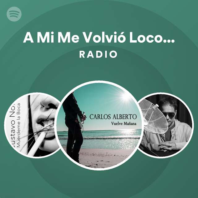 A Mi Me Volvi Loco Tu Forma De Ser Unplugged Radio Playlist By 