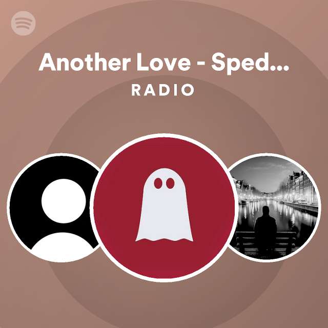 Another Love - Sped Up Cover Radio - Playlist By Spotify | Spotify