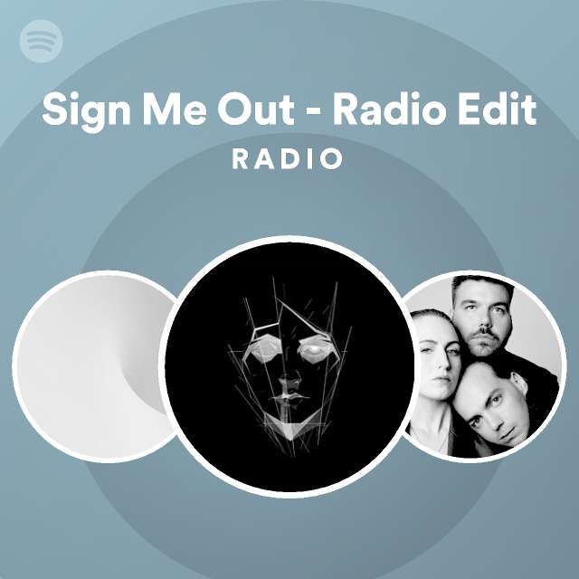 Sign Me Out - Radio Edit Radio - playlist by Spotify | Spotify
