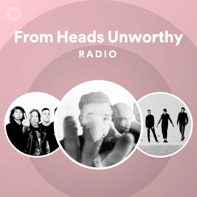 From Heads Unworthy Radio Spotify Playlist