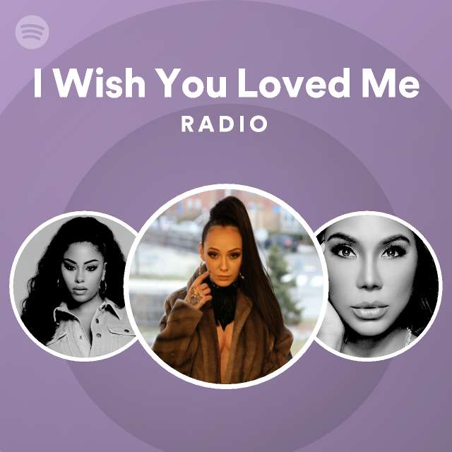 I Wish You Loved Me Radio | Spotify Playlist