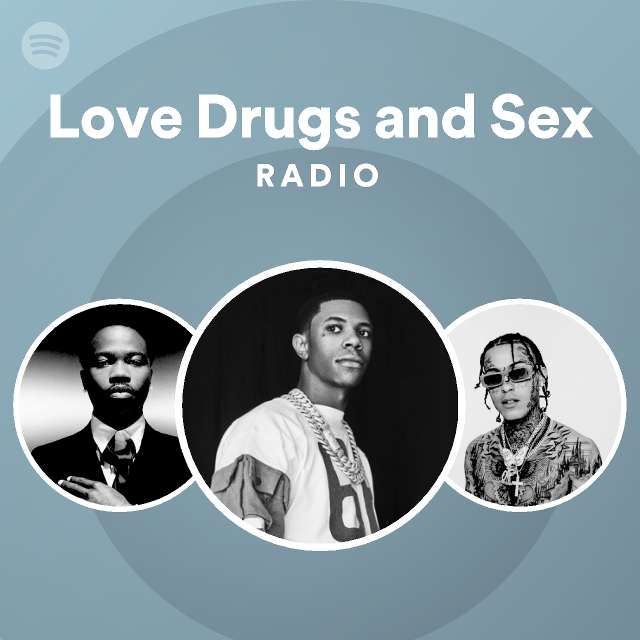 Love Drugs And Sex Radio Playlist By Spotify Spotify 3978