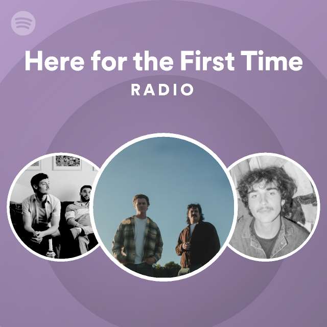 Here for the First Time Radio - playlist by Spotify | Spotify