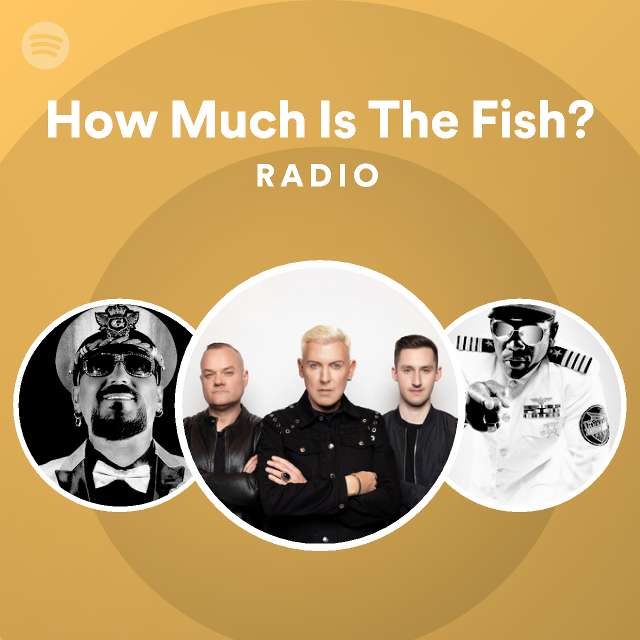 How Much Is The Fish? Radio playlist by Spotify Spotify