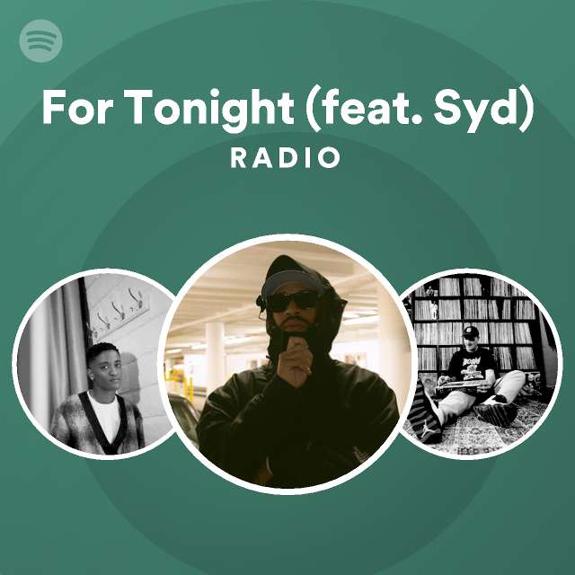 For Tonight (feat. Syd) Radio - playlist by Spotify | Spotify