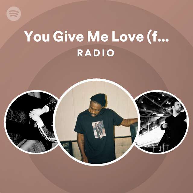 You Give Me Love (feat. Maverick Sabre) Radio playlist by Spotify