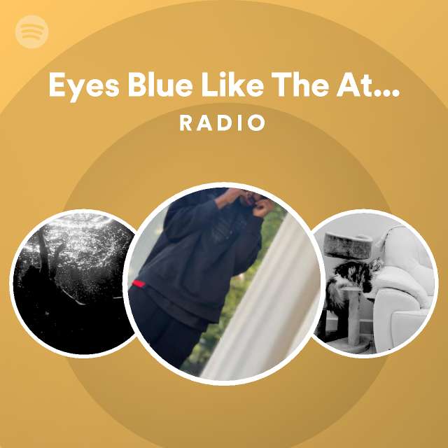 Eyes Blue Like The Atlantic Radio playlist by Spotify Spotify