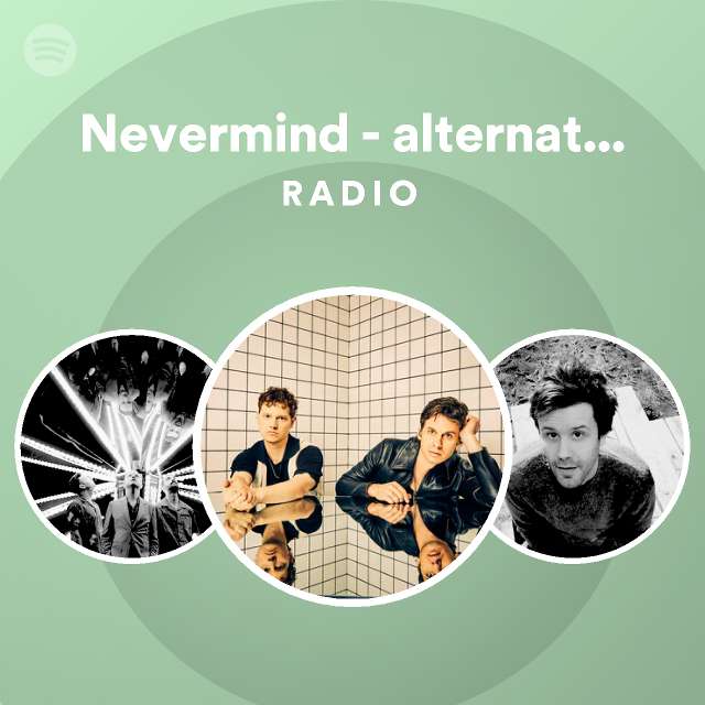 Nevermind - alternate version Radio - playlist by Spotify | Spotify