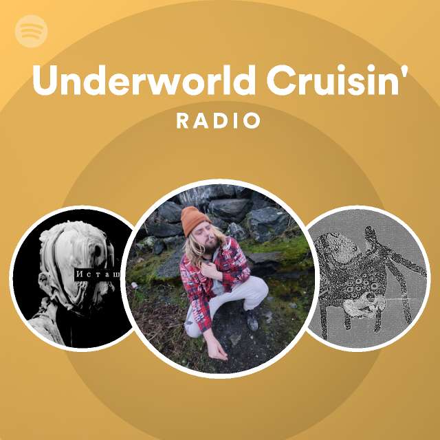 Underworld cruisin radio playlist by spotify spotify