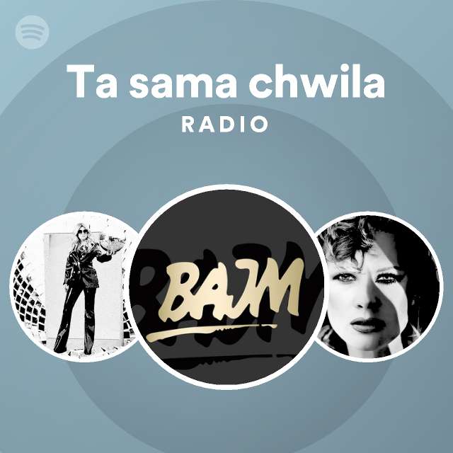 Ta sama chwila Radio - playlist by Spotify | Spotify