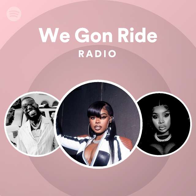 We Gon Ride Radio - playlist by Spotify | Spotify