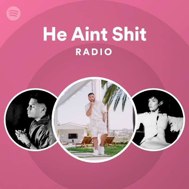 He Aint Shit Radio - playlist by Spotify | Spotify
