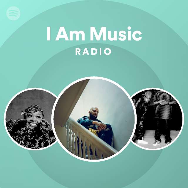 I Am Music Radio - playlist by Spotify | Spotify