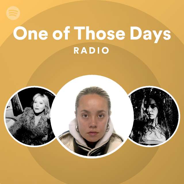 One of those days radio playlist by spotify spotify