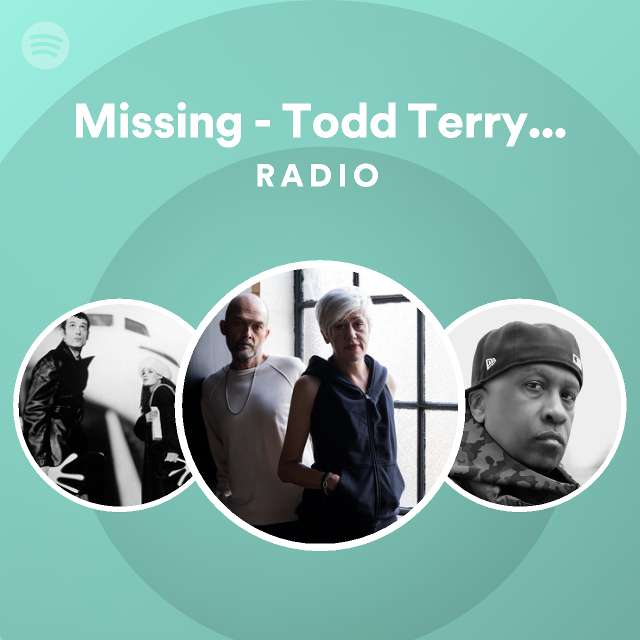 Missing Todd Terry Remix Radio Edit Radio Playlist By Spotify Spotify 5592