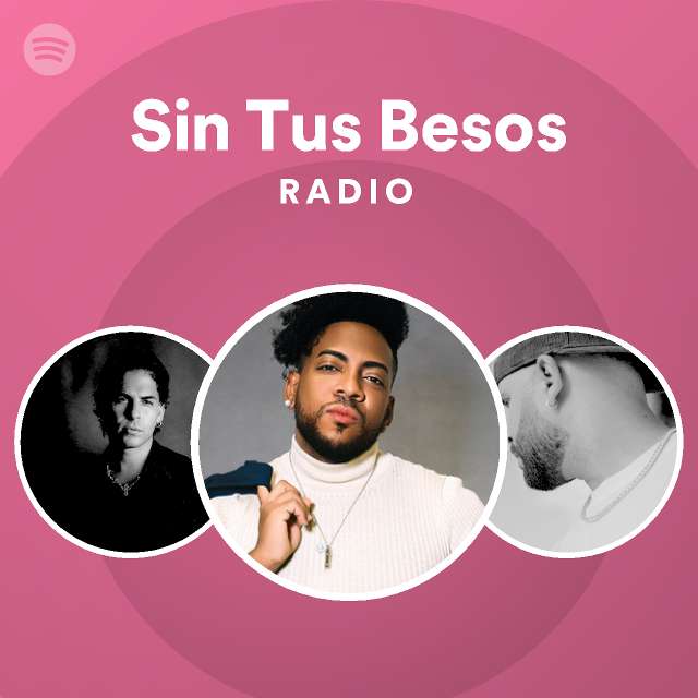 Sin Tus Besos Radio playlist by Spotify Spotify