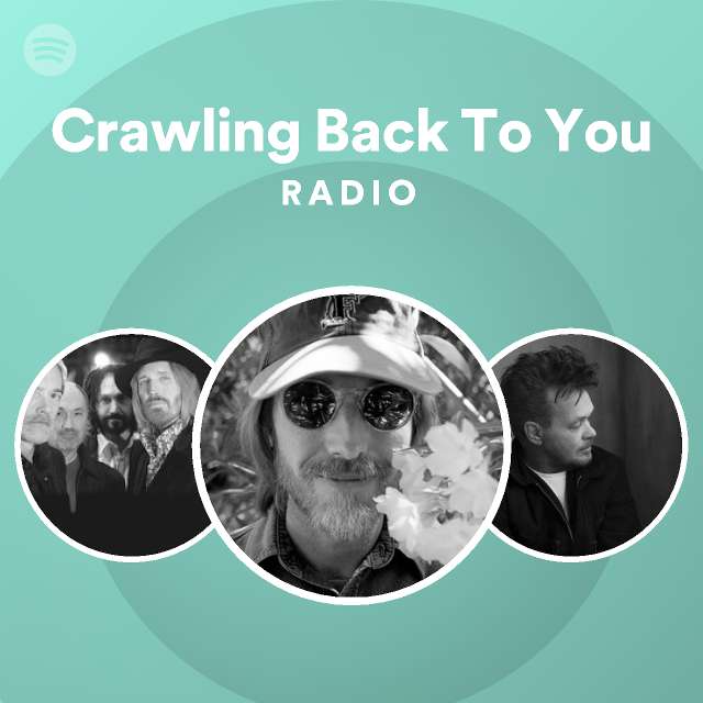 Crawling Back To You Radio - playlist by Spotify | Spotify