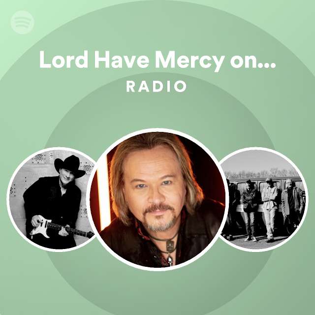 Lord Have Mercy on the Working Man Radio playlist by Spotify Spotify