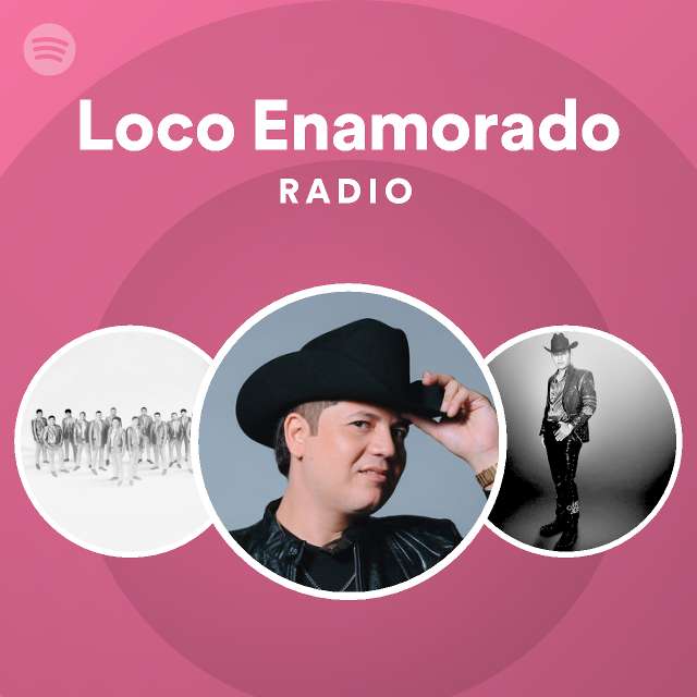 Loco Enamorado Radio Playlist By Spotify Spotify