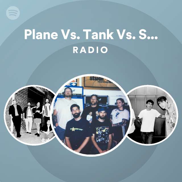 Plane Vs. Tank Vs. Submarine Radio playlist by Spotify Spotify