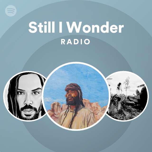 Still I Wonder Radio - playlist by Spotify | Spotify