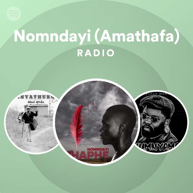 Nomndayi (Amathafa) Radio - playlist by Spotify | Spotify