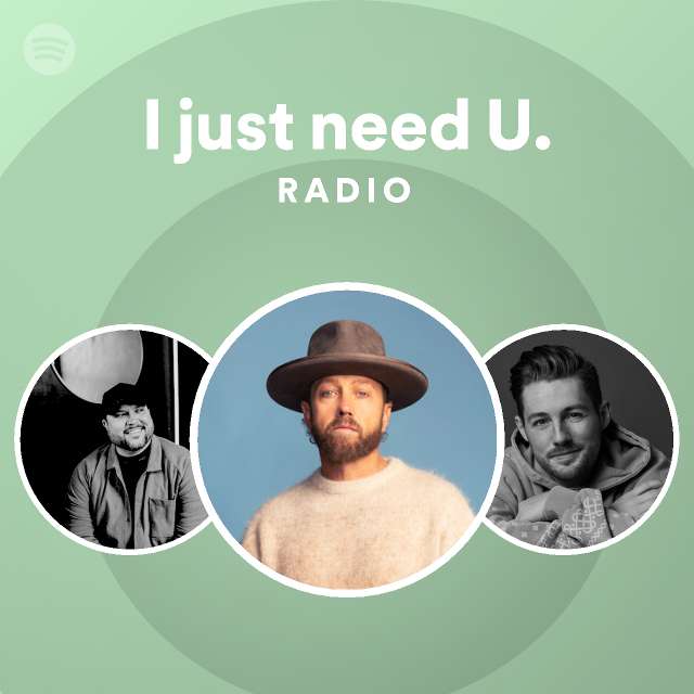 I just need U. Radio - playlist by Spotify | Spotify