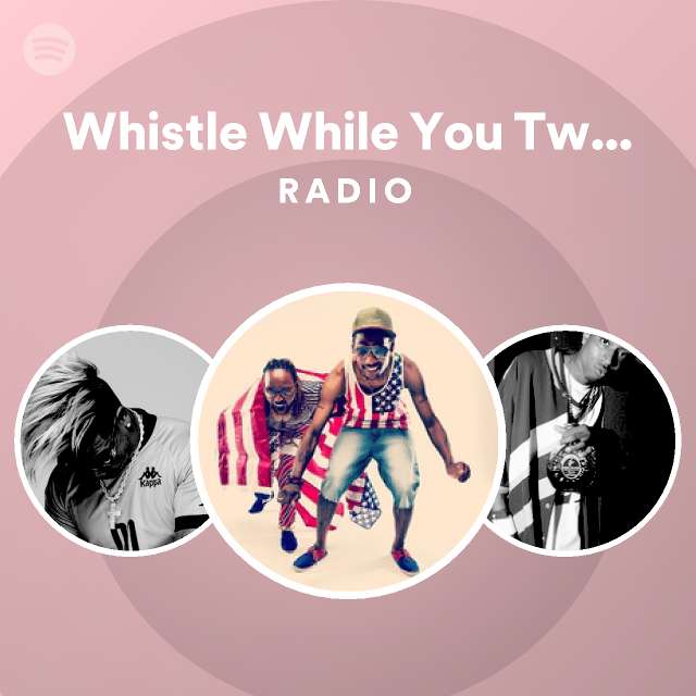 Whistle While You Twurk (ColliPark Mix) Radio playlist by Spotify