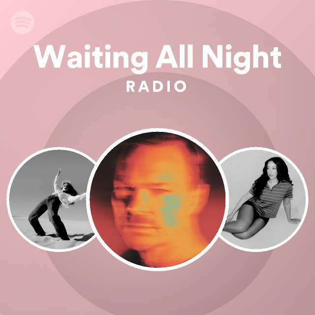 Waiting All Night Radio - playlist by Spotify | Spotify