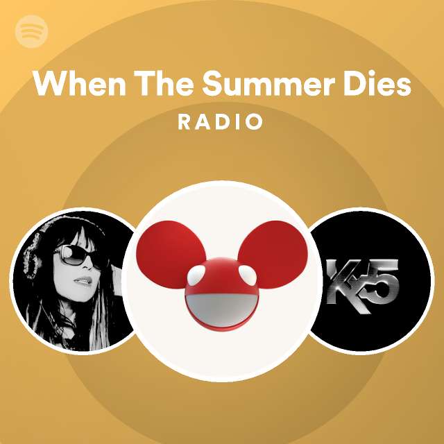 When The Summer Dies Radio Playlist By Spotify Spotify