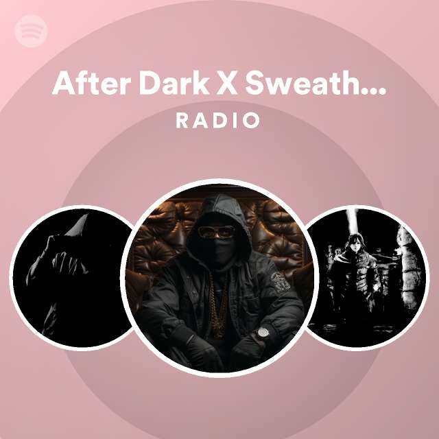 After Dark X Sweather Weather Radio Spotify Playlist