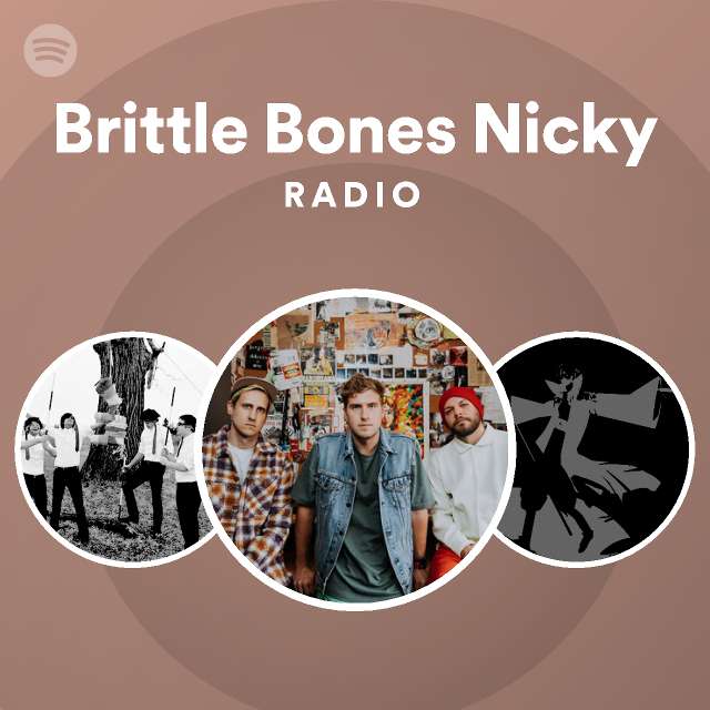 Brittle Bones Nicky Radio playlist by Spotify Spotify
